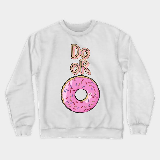 Do or Donut Crewneck Sweatshirt by ScribbleDrone